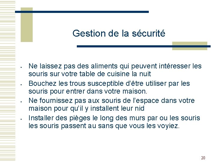 Gestion de la sécurité Ne laissez pas des aliments qui peuvent intéresser les souris