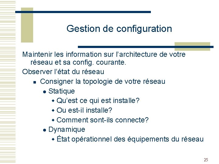 Gestion de configuration Maintenir les information sur l’architecture de votre réseau et sa config.