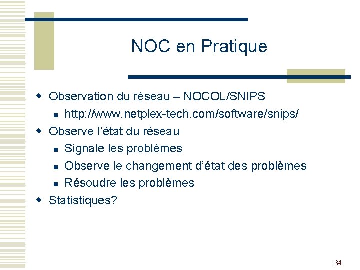 NOC en Pratique w Observation du réseau – NOCOL/SNIPS n http: //www. netplex-tech. com/software/snips/