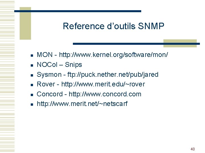Reference d’outils SNMP n n n MON - http: //www. kernel. org/software/mon/ NOCol –