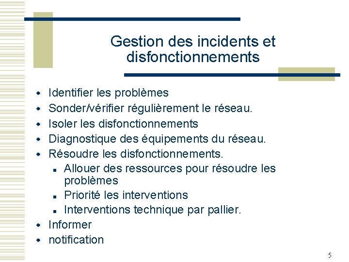 Gestion des incidents et disfonctionnements w w w w Identifier les problèmes Sonder/vérifier régulièrement