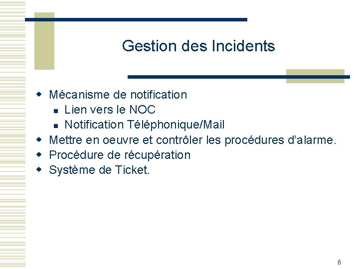 Gestion des Incidents w Mécanisme de notification n Lien vers le NOC n Notification