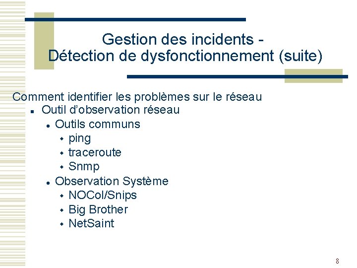 Gestion des incidents Détection de dysfonctionnement (suite) Comment identifier les problèmes sur le réseau