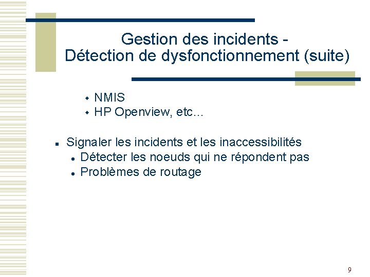 Gestion des incidents Détection de dysfonctionnement (suite) w w n NMIS HP Openview, etc…