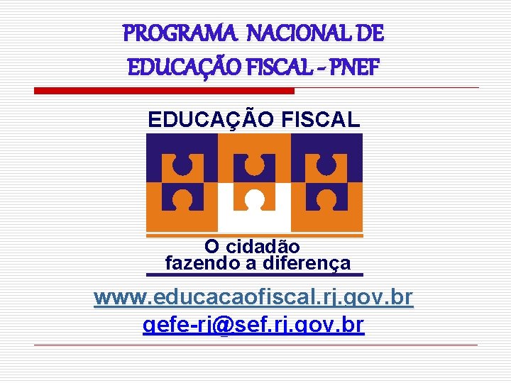 PROGRAMA NACIONAL DE EDUCAÇÃO FISCAL - PNEF EDUCAÇÃO FISCAL O cidadão fazendo a diferença