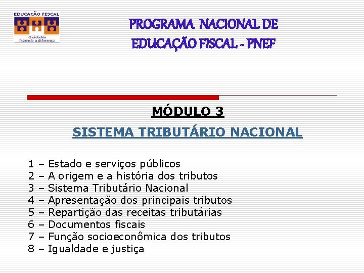 PROGRAMA NACIONAL DE EDUCAÇÃO FISCAL - PNEF MÓDULO 3 SISTEMA TRIBUTÁRIO NACIONAL 1 2