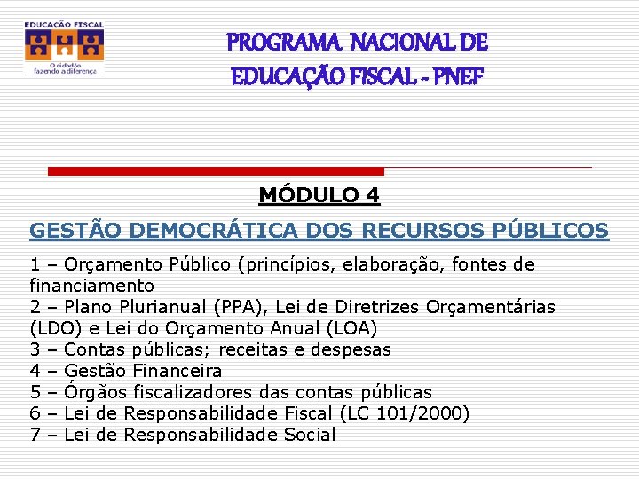 PROGRAMA NACIONAL DE EDUCAÇÃO FISCAL - PNEF MÓDULO 4 GESTÃO DEMOCRÁTICA DOS RECURSOS PÚBLICOS