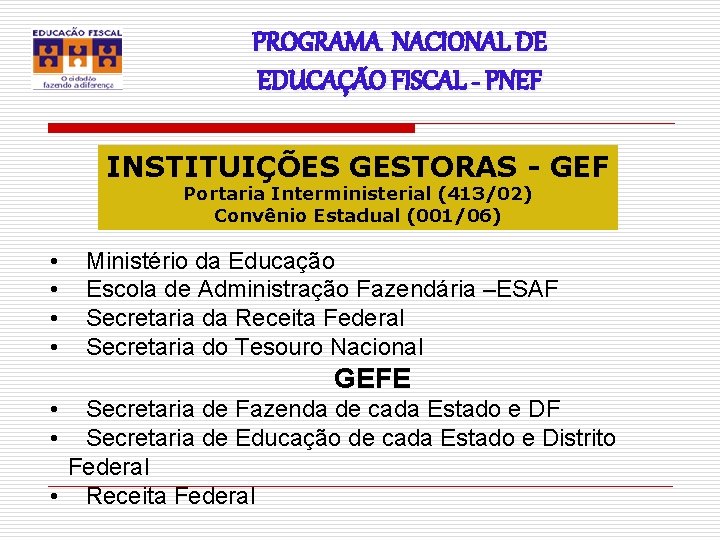 PROGRAMA NACIONAL DE EDUCAÇÃO FISCAL - PNEF INSTITUIÇÕES GESTORAS - GEF Portaria Interministerial (413/02)