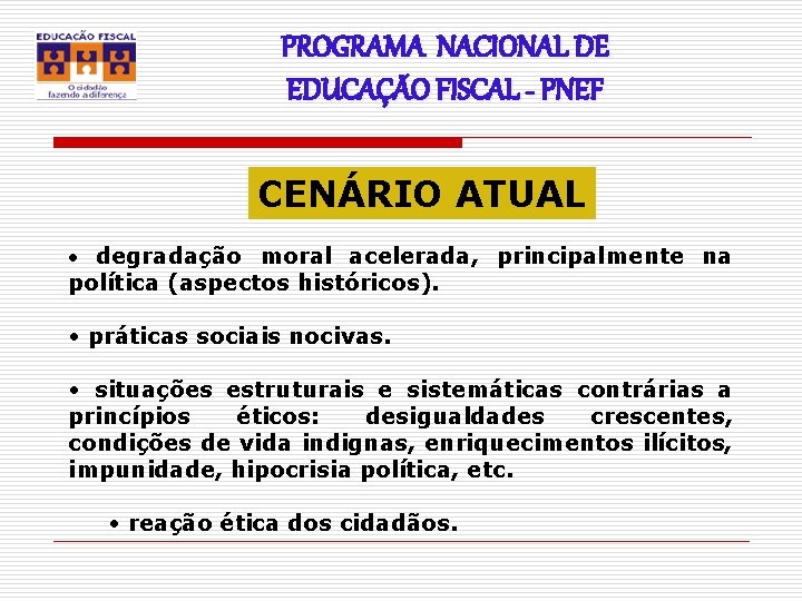 PROGRAMA NACIONAL DE EDUCAÇÃO FISCAL - PNEF CENÁRIO ATUAL • degradação moral acelerada, principalmente