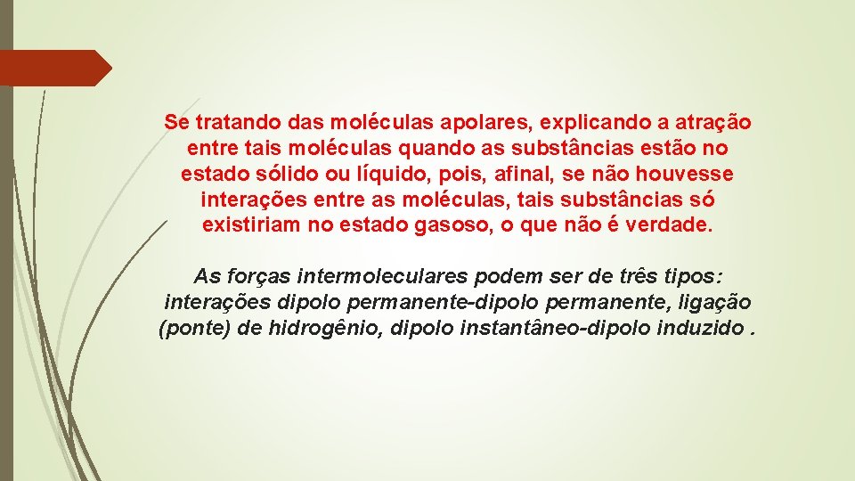 Se tratando das moléculas apolares, explicando a atração entre tais moléculas quando as substâncias