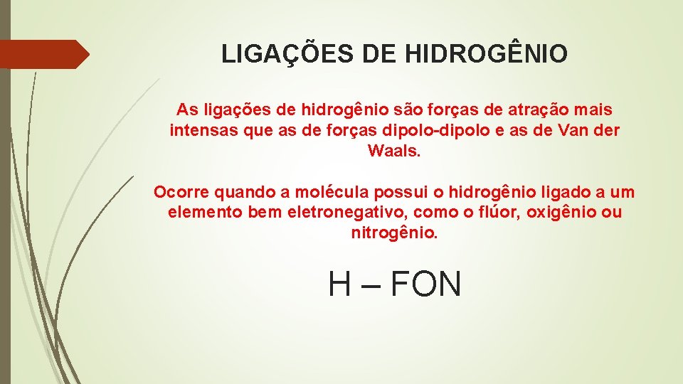 LIGAÇÕES DE HIDROGÊNIO As ligações de hidrogênio são forças de atração mais intensas que