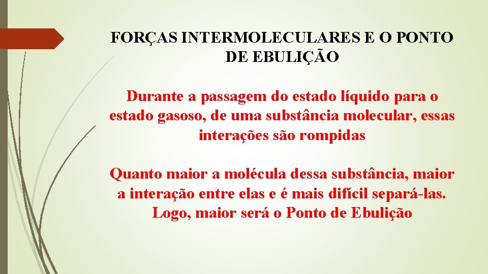 FORÇAS INTERMOLECULARES E O PONTO DE EBULIÇÃO Durante a passagem do estado líquido para