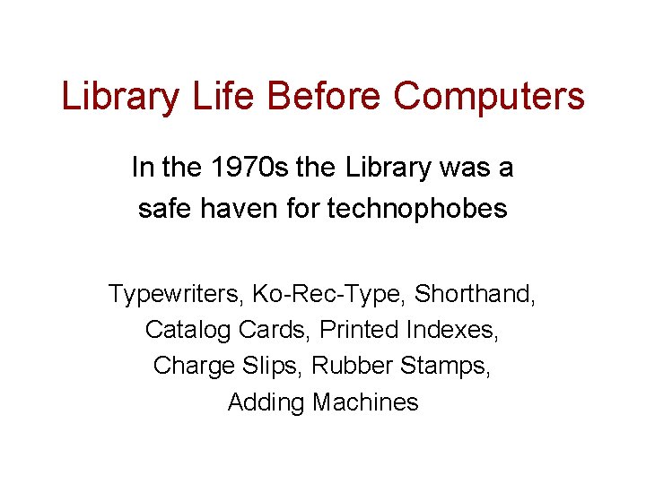 Library Life Before Computers In the 1970 s the Library was a safe haven
