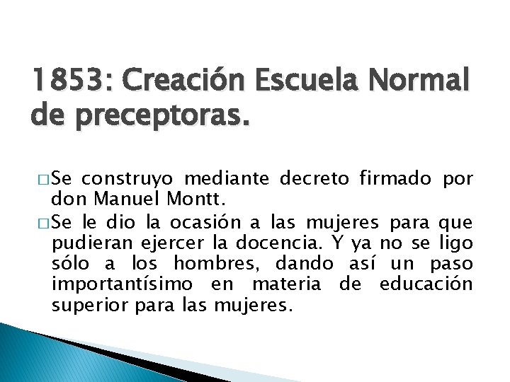 1853: Creación Escuela Normal de preceptoras. � Se construyo mediante decreto firmado por don