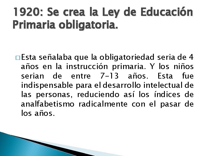 1920: Se crea la Ley de Educación Primaria obligatoria. � Esta señalaba que la