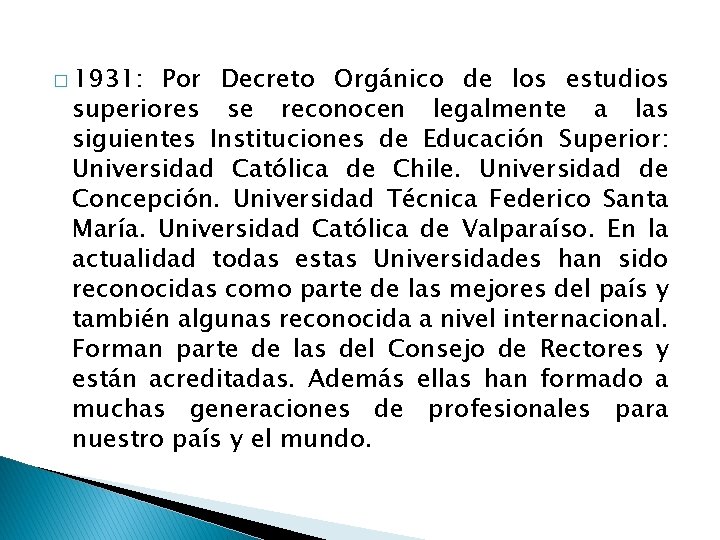 � 1931: Por Decreto Orgánico de los estudios superiores se reconocen legalmente a las