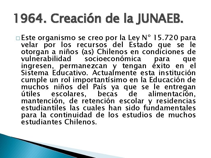 1964. Creación de la JUNAEB. � Este organismo se creo por la Ley Nº