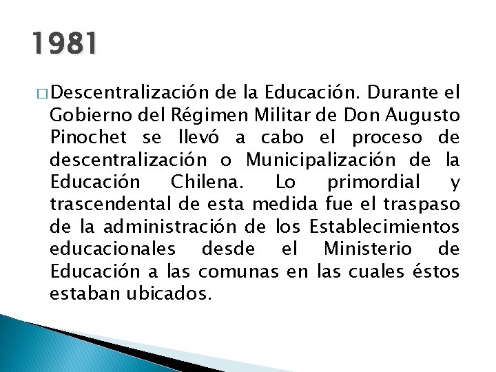 1981 � Descentralización de la Educación. Durante el Gobierno del Régimen Militar de Don