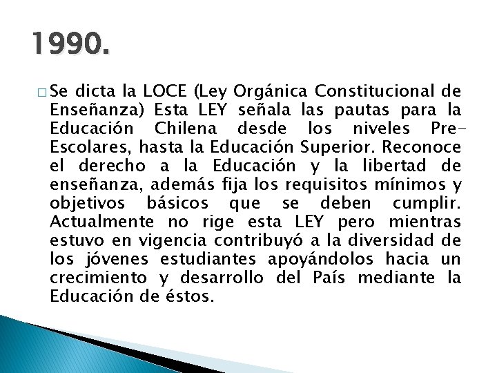 1990. � Se dicta la LOCE (Ley Orgánica Constitucional de Enseñanza) Esta LEY señala