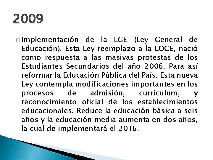 2009 � Implementación de la LGE (Ley General de Educación). Esta Ley reemplazo a