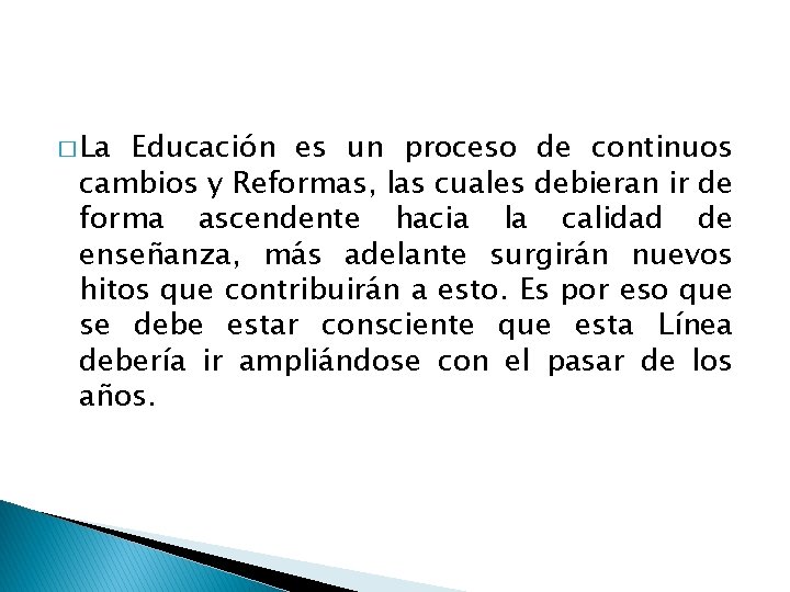 � La Educación es un proceso de continuos cambios y Reformas, las cuales debieran