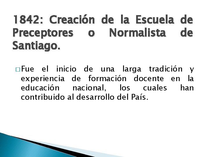 1842: Creación de la Escuela de Preceptores o Normalista de Santiago. � Fue el