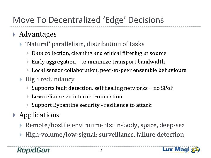 Move To Decentralized ‘Edge’ Decisions Advantages ‘Natural’ parallelism, distribution of tasks High redundancy Data Move To Decentralized ‘Edge’ Decisions Advantages ‘Natural’ parallelism, distribution of tasks High redundancy Data