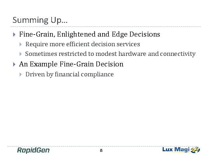 Summing Up… Fine-Grain, Enlightened and Edge Decisions Require more efficient decision services Sometimes restricted Summing Up… Fine-Grain, Enlightened and Edge Decisions Require more efficient decision services Sometimes restricted