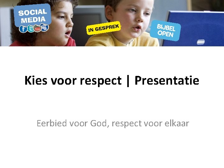 Kies voor respect | Presentatie Eerbied voor God, respect voor elkaar 