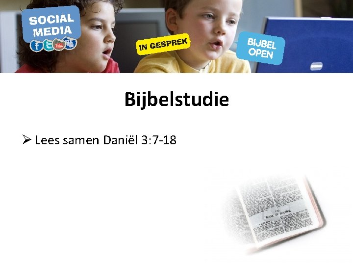 Bijbelstudie Ø Lees samen Daniël 3: 7 -18 