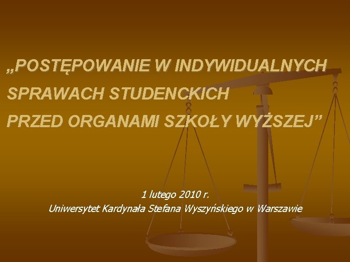 „POSTĘPOWANIE W INDYWIDUALNYCH SPRAWACH STUDENCKICH PRZED ORGANAMI SZKOŁY WYŻSZEJ” 1 lutego 2010 r. Uniwersytet