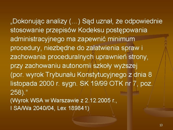 „Dokonując analizy (…) Sąd uznał, że odpowiednie stosowanie przepisów Kodeksu postępowania administracyjnego ma zapewnić