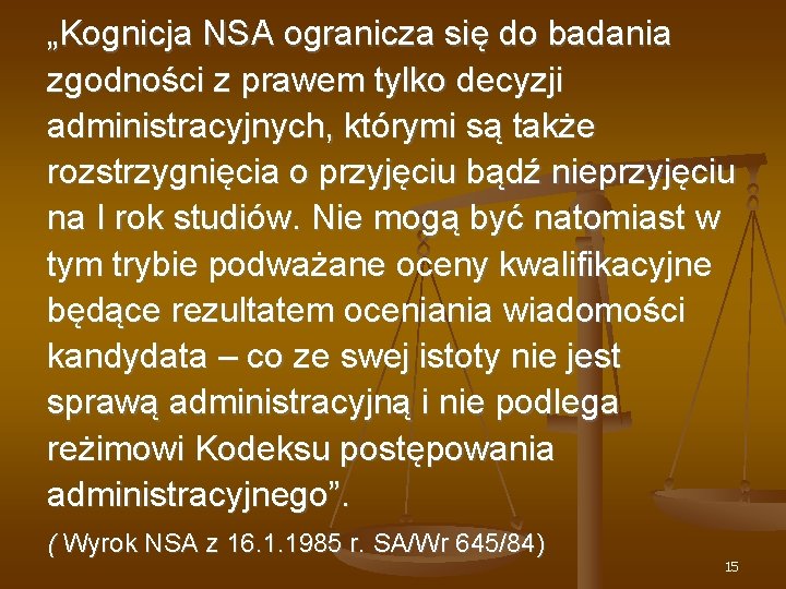  „Kognicja NSA ogranicza się do badania zgodności z prawem tylko decyzji administracyjnych, którymi