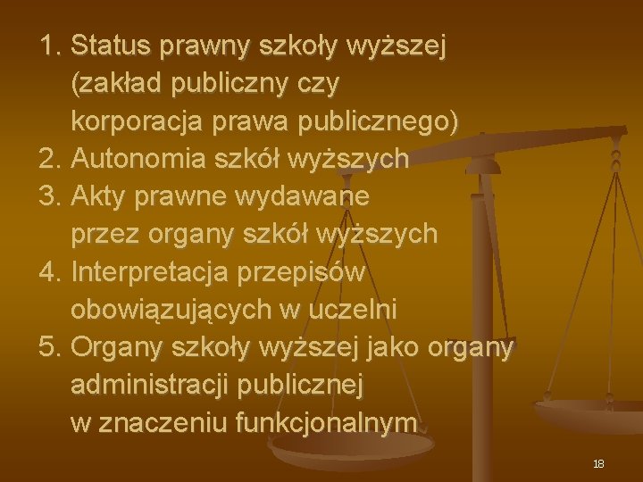 1. Status prawny szkoły wyższej (zakład publiczny czy korporacja prawa publicznego) 2. Autonomia szkół