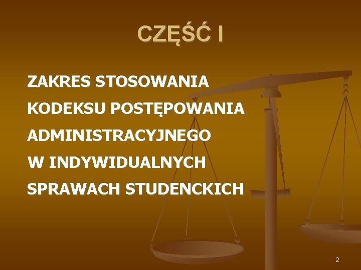 CZĘŚĆ I ZAKRES STOSOWANIA KODEKSU POSTĘPOWANIA ADMINISTRACYJNEGO W INDYWIDUALNYCH SPRAWACH STUDENCKICH 2 