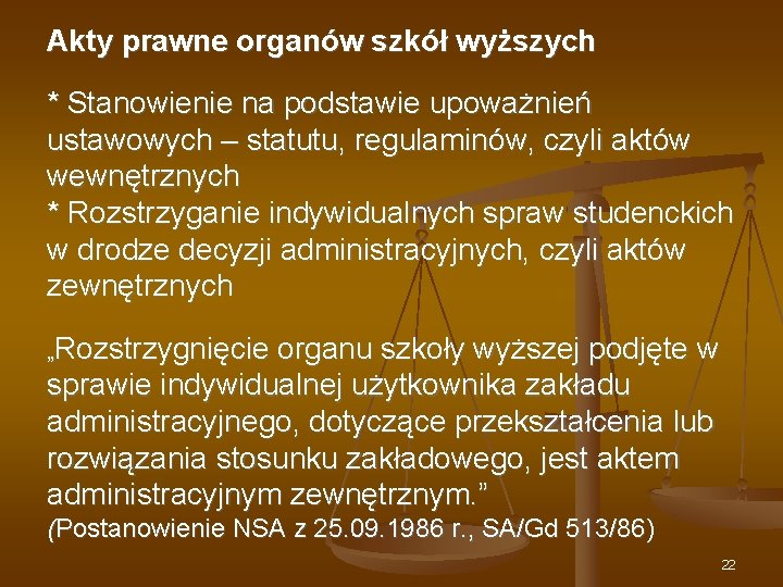 Akty prawne organów szkół wyższych * Stanowienie na podstawie upoważnień ustawowych – statutu, regulaminów,