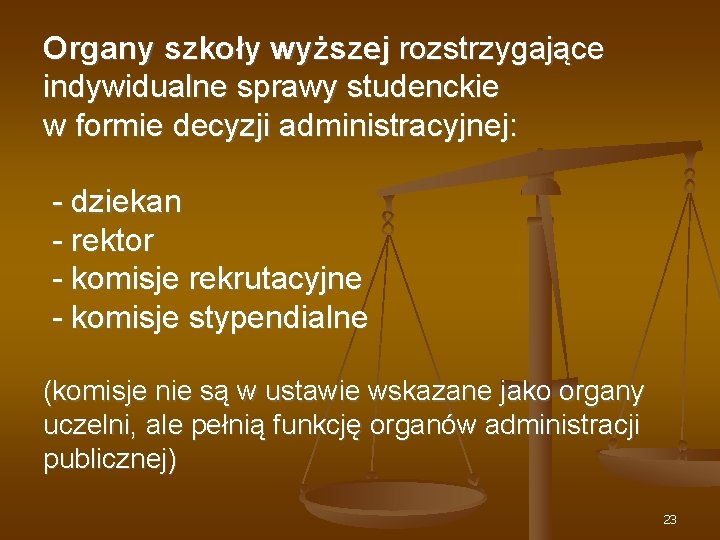 Organy szkoły wyższej rozstrzygające indywidualne sprawy studenckie w formie decyzji administracyjnej: - dziekan -