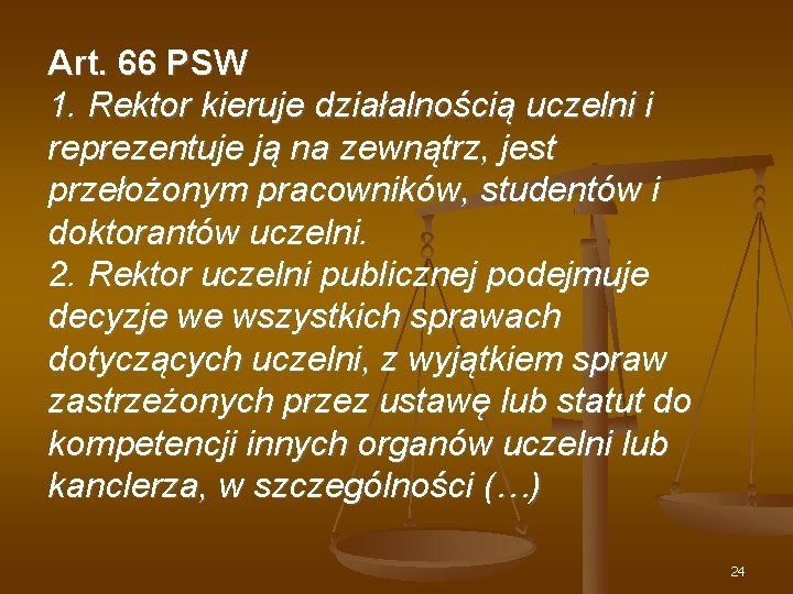 Art. 66 PSW 1. Rektor kieruje działalnością uczelni i reprezentuje ją na zewnątrz, jest