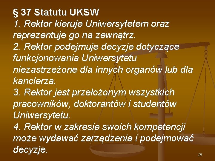 § 37 Statutu UKSW 1. Rektor kieruje Uniwersytetem oraz reprezentuje go na zewnątrz. 2.