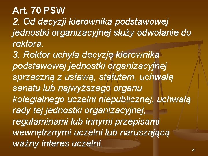 Art. 70 PSW 2. Od decyzji kierownika podstawowej jednostki organizacyjnej służy odwołanie do rektora.