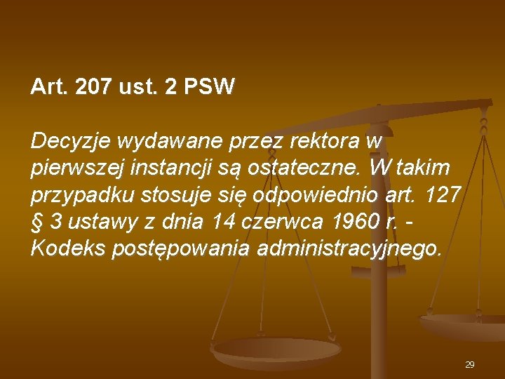 Art. 207 ust. 2 PSW Decyzje wydawane przez rektora w pierwszej instancji są ostateczne.