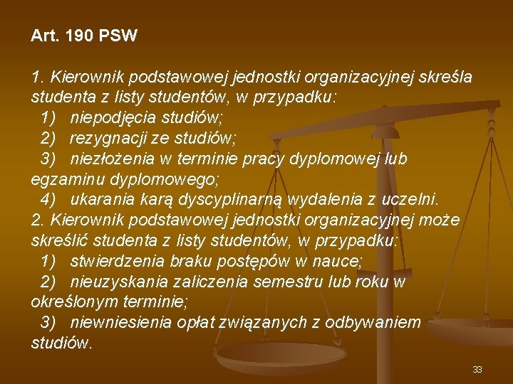 Art. 190 PSW 1. Kierownik podstawowej jednostki organizacyjnej skreśla studenta z listy studentów, w