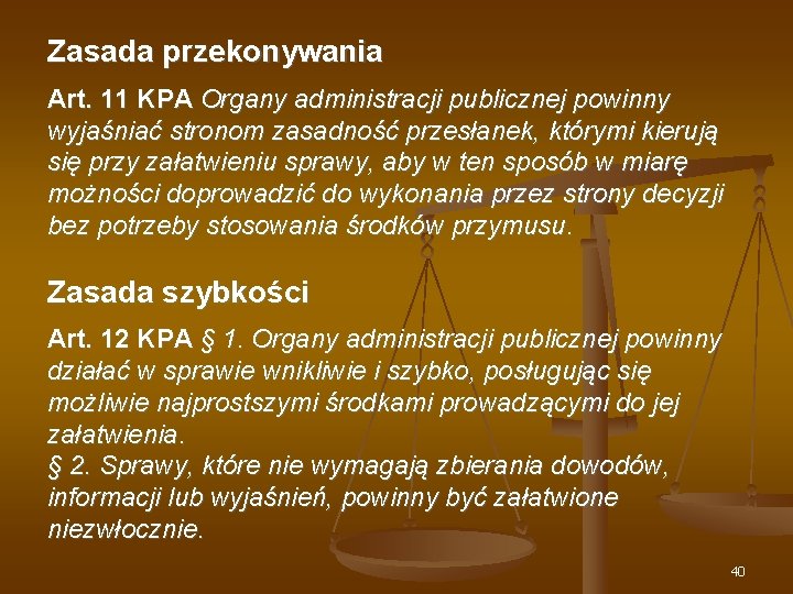 Zasada przekonywania Art. 11 KPA Organy administracji publicznej powinny wyjaśniać stronom zasadność przesłanek, którymi