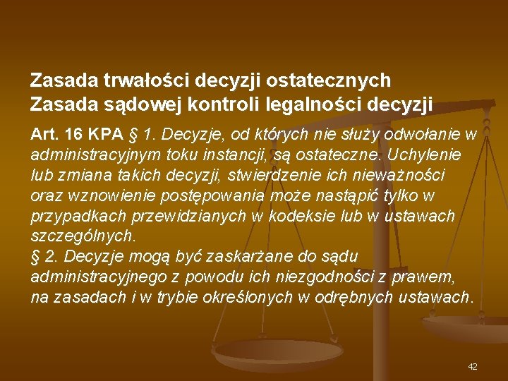 Zasada trwałości decyzji ostatecznych Zasada sądowej kontroli legalności decyzji Art. 16 KPA § 1.