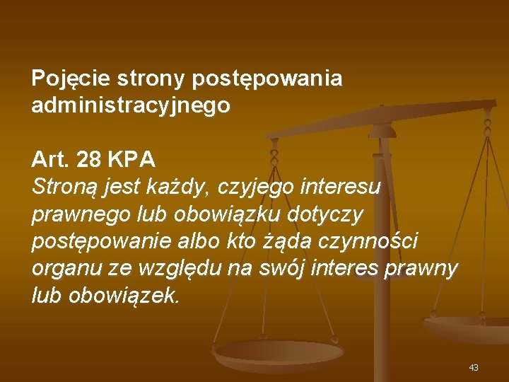 Pojęcie strony postępowania administracyjnego Art. 28 KPA Stroną jest każdy, czyjego interesu prawnego lub