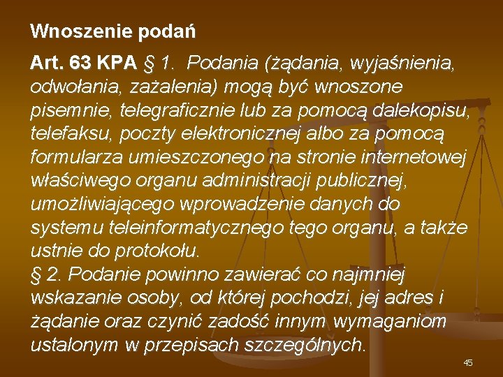 Wnoszenie podań Art. 63 KPA § 1. Podania (żądania, wyjaśnienia, odwołania, zażalenia) mogą być