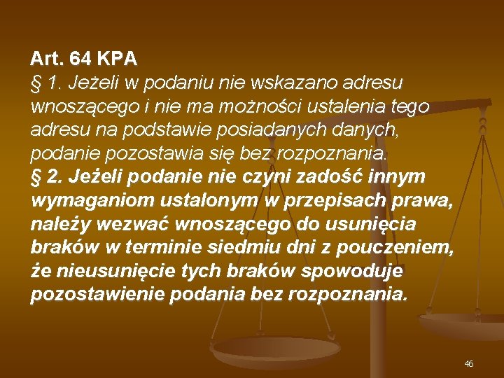 Art. 64 KPA § 1. Jeżeli w podaniu nie wskazano adresu wnoszącego i nie