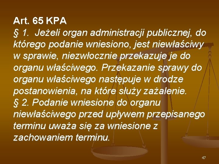 Art. 65 KPA § 1. Jeżeli organ administracji publicznej, do którego podanie wniesiono, jest