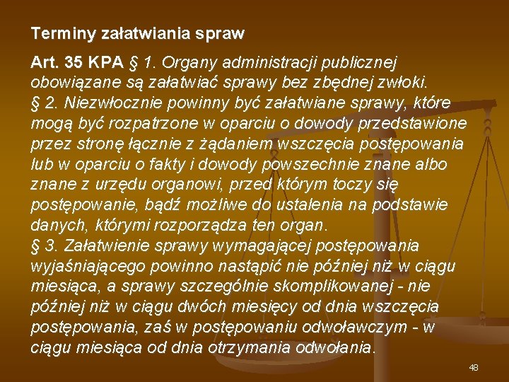 Terminy załatwiania spraw Art. 35 KPA § 1. Organy administracji publicznej obowiązane są załatwiać