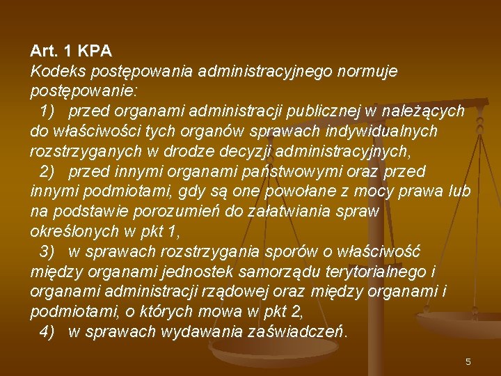 Art. 1 KPA Kodeks postępowania administracyjnego normuje postępowanie: 1) przed organami administracji publicznej w